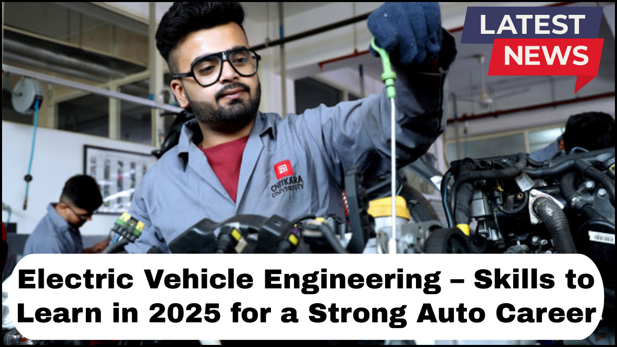 Electric Vehicle Engineering – Skills to Learn in 2025 for a Strong Auto Career