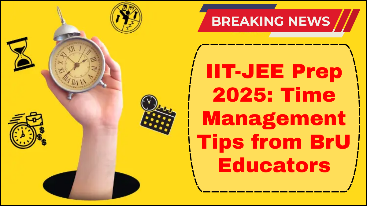IIT-JEE Prep 2025: Time Management Tips from BrU Educators