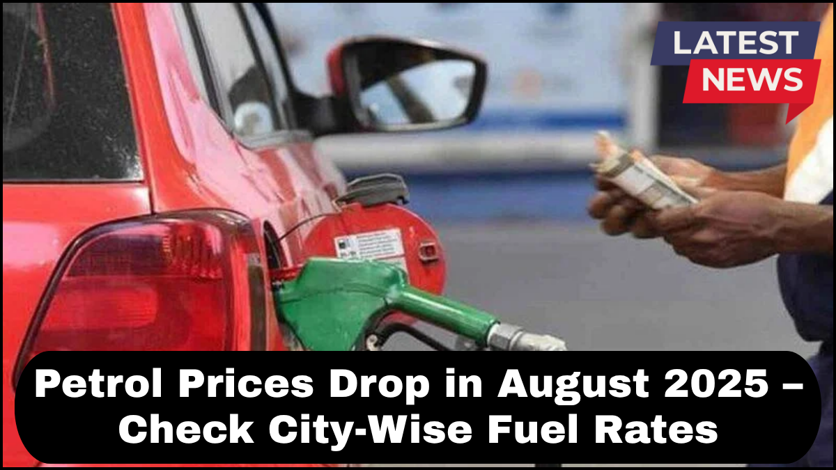 Petrol Prices Drop in August 2025 – Check City-Wise Fuel Rates