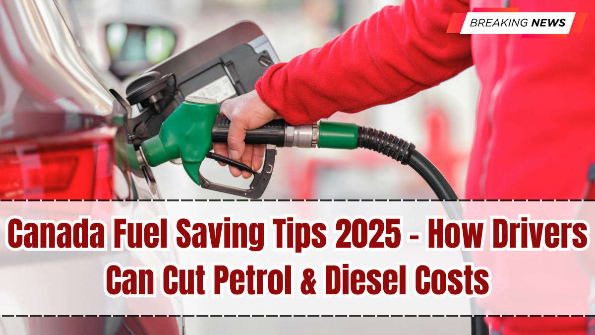 Canada Fuel Saving Tips 2025 – How Drivers Can Cut Petrol & Diesel Costs