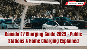 Canada EV Charging Guide 2025 – Public Stations & Home Charging Explained