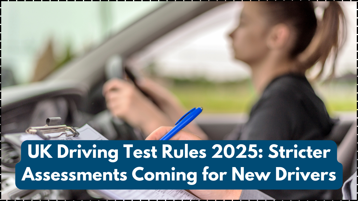 UK Driving Test Rules 2025: Stricter Assessments Coming for New Drivers
