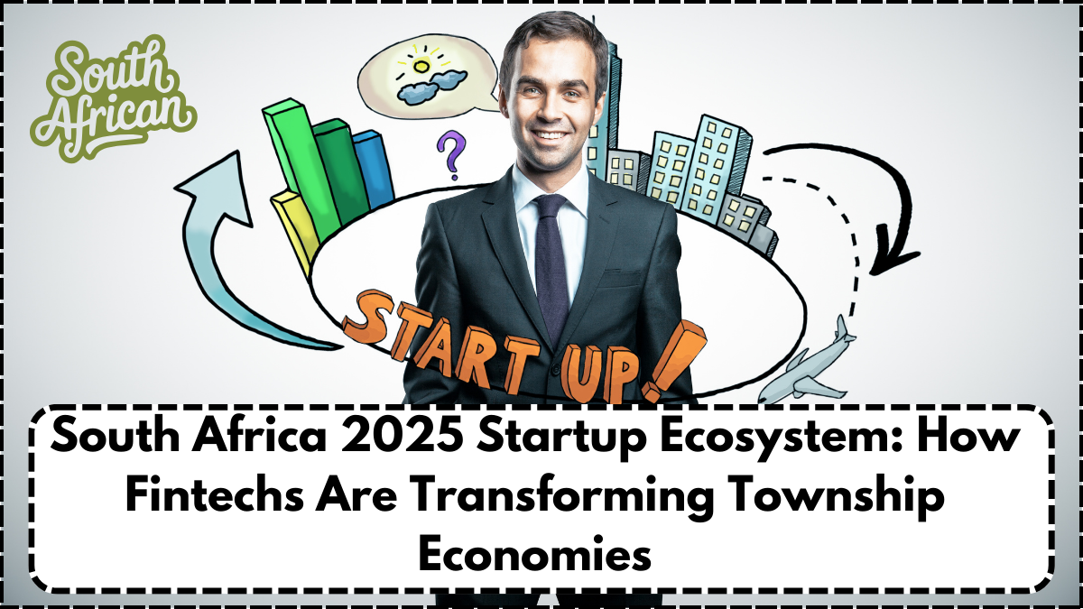 South Africa 2025 Startup Ecosystem: How Fintechs Are Transforming Township Economies