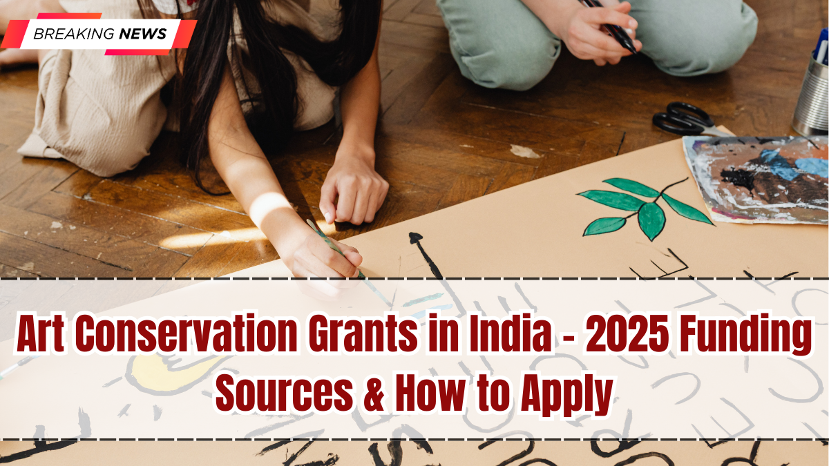 Art Conservation Grants in India – 2025 Funding Sources & How to Apply