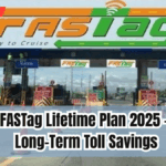 FASTag Lifetime Plan 2025 – Long-Term Toll Savings