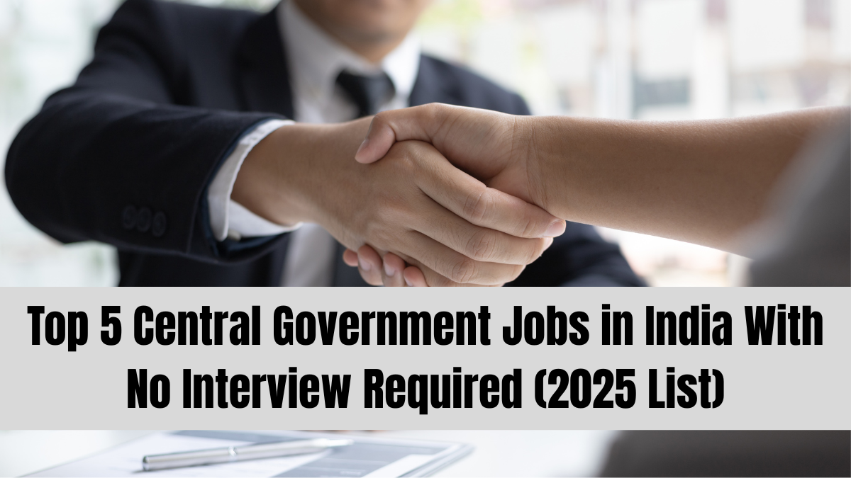Top 5 Central Government Jobs in India With No Interview Required (2025 List)
