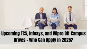 Upcoming TCS, Infosys, and Wipro Off-Campus Drives – Who Can Apply in 2025?