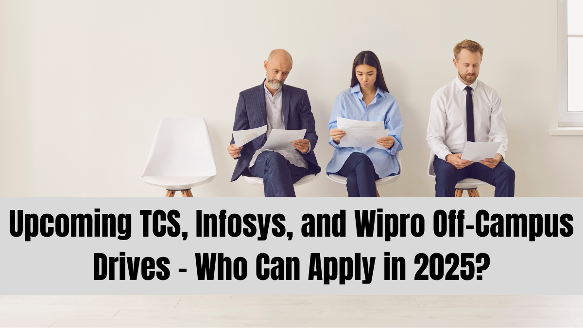 Upcoming TCS, Infosys, and Wipro Off-Campus Drives – Who Can Apply in 2025?