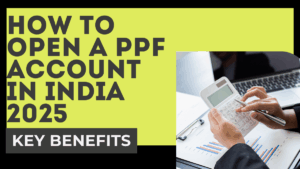 Complete Guide: How to Open a PPF Account in India 2025 and Key Benefits