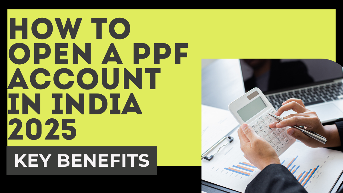 Complete Guide: How to Open a PPF Account in India 2025 and Key Benefits