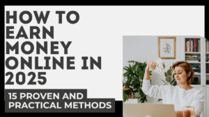 How to Earn Money Online in 2025 – 15 Proven and Practical Methods