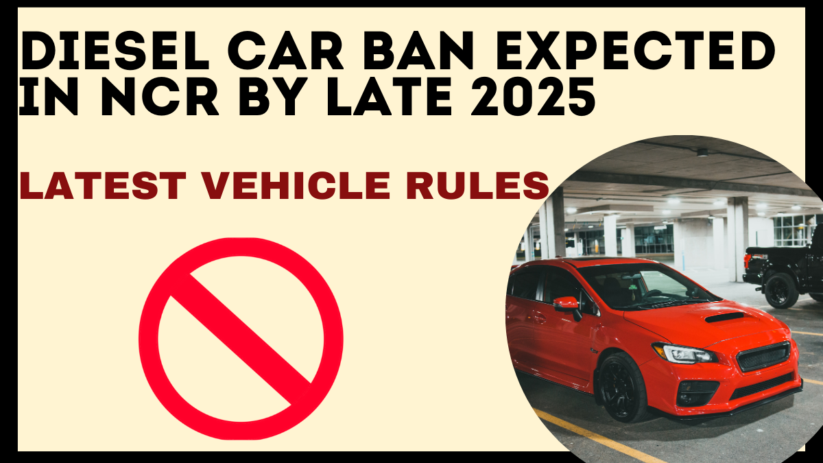 Diesel Car Ban Expected in NCR by Late 2025 – Latest Vehicle Rules
