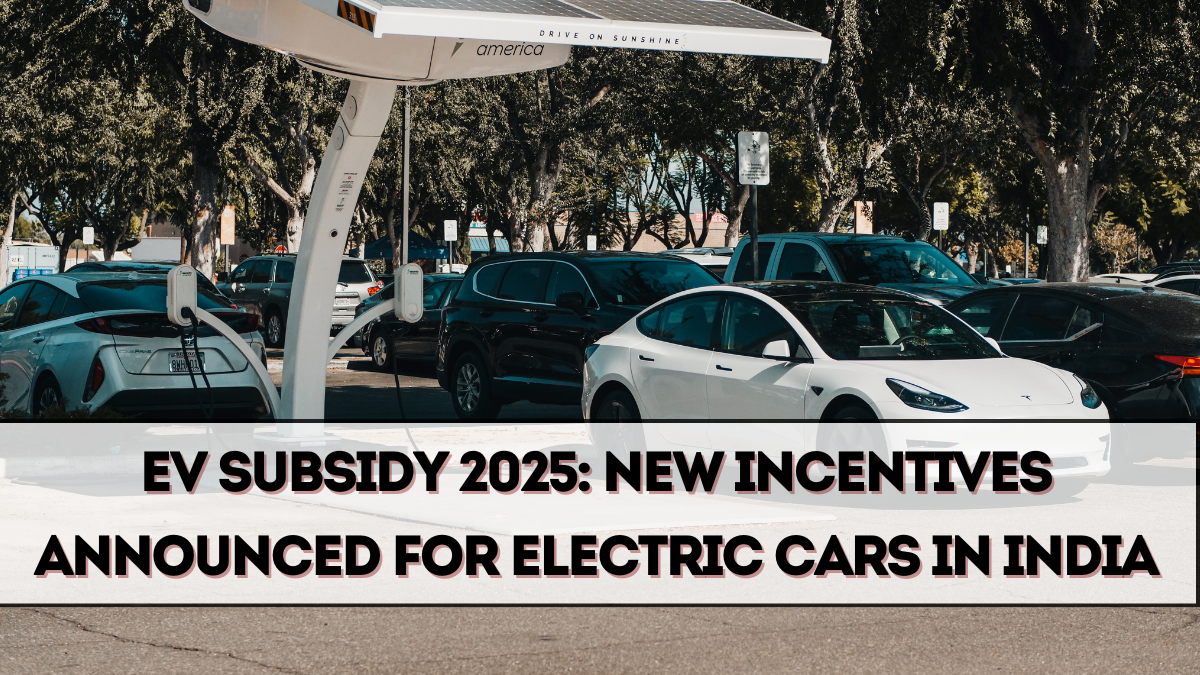 EV Subsidy 2025: New Incentives Announced for Electric Cars in India