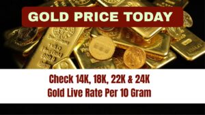 Gold Price Today – Check 14K, 18K, 22K & 24K Gold Live Rate Per 10 Gram